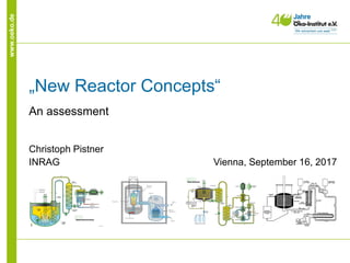 www.oeko.de
„New Reactor Concepts“
An assessment
Christoph Pistner
INRAG Vienna, September 16, 2017
 