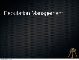 Reputation Management




Monday, February 16, 2009
 
