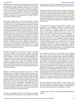 June 22nd, 2009                                                                                                    Published by: premamotion
Multi dintre voi au asteptat mult timp promisa era a iubirii si            va transmit ceea ce observ, din pozitia favorabila in care ma
pacii pe Pamant. Altii au devenit constienti doar mai recent               aflu si din informatiile primite de la multe surse de Lumina.
de calatoria spirituala si fizica in acea era. Cei mai multi
vor sa stie CAND: Cand vor inceta razboaiele si violenta?
Cand ne vom intalni cu familia noastra din spatiu? Cand                    Astfel, guvernul Statelor Unite nu este o exceptie: „Iluminatii”
va iesi la lumina adevarul despre 9/11? Cand se va incheia                 au controlat cele mai multe guverne, institutii, organizatii,
curatarea planetei? Cand se va termina cu distrugerea                      corporatii si conduceri ale diverselor companii din intreaga
mediului inconjurator si cruzimea fata de animale? Cand va                 lume. Pe masura ce dovezile acestui adevar vor iesi la iveala
inceta poluarea lumii noastre?                                             in constiinta publicului, veti vedea actiuni hotarate, luate pe
                                                                           numeroase fronturi, de a impregna cu integritate si onoare,
                                                                           guvernele si toate celelalte organizatii care afecteaza viata pe
Prea iubite suflete, daca am avea raspunsurile la aceste                   tot Pamantul.
intrebari (si la altele legate de „cand”), vi le-am impartasi
cu bucurie. Dar, cat exista perturbari profunde in campul
energetic de potentialitate al Pamantului, nu putem preciza                In acest moment, anumite zone fierbinti de conflicte sunt
exact momentele unor evenimente anume. Daca puneti asta                    considerate ca amenintari majore la siguranta lumii.
in contextul a aproape sase miliarde de suflete ce transmit                Agitarea armelor va continua in unele zone, dar aceasta
energie cu fiecare gand al lor, cu fiecare actiune si reactie,             nu se va dezvolta in razboaie adevarate, cu atat mai
va puteti da seama ca nenumarate variabile afecteaza, in                   putin intr-un razboi nuclear total, pe care unii il vad
mod constant, ceea ce se petrece si cand se petrece. Absolut               ca fiind inevitabil. Progresul catre rezolvarea pasnica, in
tot Intunericul de pe Pamant va fi transformat in Lumina,                  zonele active sau iminente de razboi, se va desfasura in
sau va disparea pana la sfarsitul anului 2012. Nu exista                   etape, pe masura ce Pamantul se ridica catre frecvente
nicio indoiala in privinta asta. Nu putem preciza momentul                 mai inalte. In Lumina ce se intensifica continuu, liderii ce
evolutiei individuale, pe masura ce Pamantul trece in a patra              urmeaza ordinele „Iluminatilor” vor fi rasturnati si inlocuiti
densitate. Astfel ca noi spunem: rabdarea si fermitatea in                 cu lideri intelepti, ce au onoare si integritate. Vor fi scoase
Lumina va vor da liniste si tarie spirituala, in aceste etape              la lumina „organizatiile negre” care se afla in spatele
de tranzitie catre telul final: viata in Epoca de Aur, unde                activitatilor teroriste si la originea epidemiilor, vor inceta
vibratiile de iubire si armonie cu intreaga Natura vor depasi              experientele chimice si masurile de control mental. Intr-un
cele mai mari asteptari ale voastre.                                       ritm ascendent, ca la jocul de domino, vor fi demascate toate
                                                                           sursele de coruptie, inselaciune si intentii infame.

Deoarece frecventele mai inalte de pe drumul ascendent
au efecte variate, va voi mentiona acelea care sunt                        S-a stabilizat economia, asa cum indica unele statistici?
ingrijoratoare: oboseala, slabiciune, neliniste inexplicabila,             Nu, si aici exista mult mai multe lucruri decat statistici
atentie limitata, memorie scurta, emotii fluctuante de la                  despre banci, piata de capital, somaj, vanzarile imobiliare,
tristete intensa, la bucurie intensa, izbucniri neobisnuite de             falimente, fonduri de pensii pierdute si altele. Cei mai cinstiti
nerabdare sau furie, vedere incetosata, probleme digestive,                si patrunzatori economisti ai vostri spun ceea ce v-am
senzatia ca „aveti insecte pe cap”. Fara indoiala ca exista                spus deseori: fundamentul economiei globale este distrus
mult mai multe tipuri de reactii fizice, emotionale si mentale.            si solutia nu este reintoarcerea la vechiul mod de operare.
Daca acestea dureaza putin, sau revin din cand in cand, s-ar               Noi v-am spus ca Rezerva Federala este un sistem bancar
putea sa fie ajustari naturale la energiile predominante si nu             stapanit de „Iluminati” si se va dezmembra impreuna cu
necesita tratamente.                                                       celelalte mijloace pe care le-au dezvoltat ei, pentru a controla
                                                                           finantele si comertul global. Desi economistii nu v-au spus
                                                                           aceste lucruri, unii dintre ei vorbesc impotriva dobanzilor
Referitor la modul cel mai potrivit de a lucra cu aceste                   camataresti pe imprumuturile ipotecare si cartile de credit si
simptome si de a mentine un sistem imunitar sanatos, cea                   critica fatis lacomia si politicile imorale ce au dus la actuala
mai buna aparare impotriva oricarei boli este, pur si simplu,              criza economica. Poate cunoasteti declaratiile lor hotarate,
sa traiti o viata sanatoasa: dormiti suficient; beti multa apa             dar oare, le vedeti ca fiind dovada cresterii constiintei,
curata; mancati hrana satioasa; miscati-va zilnic; evitati                 facilitata de vibratiile mai inalte ce predomina pe planeta?
situatiile stresante, atunci cand este posibil; petreceti ceva
timp in liniste. Totusi, daca oricare dintre aceste simptome
devine mai acut sau se prelungeste, nu ganditi doar ca se                  Sa vorbim despre vibratii. Totul, in toata Creatia, este
datoreaza schimbarii frecventei, ci consultati o persoana                  energie ce vibreaza la o frecventa sau la alta, iar frecventa
de incredere. Daca, pe plan fizic, totul este normal, mintea               vibratiei determina gradul de constiinta. Transmutand pe
voastra este eliberata, iar daca, in unele situatii, aveti nevoie          Pamant aceasta scara vibratie- constiinta, ea include:
de medic, puteti primi tratamentul potrivit.

                                                                           1. Lucruri inerte: pietrele, nisipul sau lucrurile fabricate de
Va rog sa va amintiti cat de des v-am transmis ca mesajele                 oameni.
mele sunt apolitice, impartiale, fara a emite judecati. Eu doar

Created using zinepal.com. Go online to create your own zines or read what others have already published.                                21
 