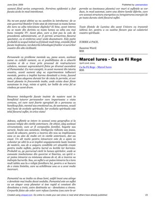 June 22nd, 2009                                                                                                  Published by: premamotion
oameni fiind serios compromis. Pornirea epidemiei a fost                   permite sa insoteasca planeta) vor muri si sufletele se vor
facuta acolo in mod intentionat.                                           duce, in mod automat, catre una dintre lumile diferite, care
                                                                           are aceeasi structura energetica cu inregistrarea energiei de
                                                                           pe toata durata vietii fiecarui suflet.
Nu ne-am putut abtine sa nu zambim la intrebarea: de ce
este guvernul Statelor Unite atat de interesat ca toata lumea
din tara sa aiba televiziune digitala? Ei bine, acest interes              Toate fiintele de Lumina din acest Univers va transmit
nu se naste din dorinta ca toata lumea sa aiba cea mai                     iubirea lor, pentru a va sustine fiecare pas al calatoriei
buna receptie TV. Acest plan, care a fost pus la cale de                   voastre spirituale.
precedenta administratie, ar fi permis urmarirea fiecarui
spectator, ca si emiterea unor unde daunatoare. Este putin
probabil ca scopul initial va fi folosit mult timp, emisiile fiind         IUBIRE si PACE,
facute inofensive, tot datorita tehnologiei fratilor si surorilor
voastre din alte civilizatii.                                              Suzanne Ward.
                                                                           RSS

Persoanele cu probleme mentale au, pana acum, aceleasi
sanse cu ceilalti oameni, ca si posibilitatea de a absorbi                 Marcel Iures - Ca sa fii Rege
Lumina si de a trece prin procesul de restructurare                        April 22nd, 2009
celulara, necesar supravietuirii fizice pe drumul ascendent                Ca Sa Fii Rege - Marcel Iures
al Pamantului. Cu rare exceptii, in acest moment din istoria               RSS
voastra, acesti oameni aleg sa experimenteze tulburari
mentale, pentru a implini karma densitatii a treia; facand
asta, si daca alegerea duratei lor de viata le permite, ei vor
insoti planeta in frecventele inalte, unde exista doar fiinte
sanatoase in trup, minte si spirit, iar bolile de orice fel se
vindeca pe acest drum.


Deoarece intelegerile facute inainte de nastere sunt in
beneficiul tuturor persoanelor care impartasesc o viata
comuna, cei care sunt foarte apropiati de o persoana cu
handicap fizic, mental sau emotional au, de asemenea, ocazii
mai bune de evolutie spirituala. Iar evolutia spirituala este
telul fiecarui suflet, in orice viata!


Adesea, sufletele se intorc in aceeasi zona geografica si la
aceeasi religie din vietile anterioare. De obicei, aleg aceleasi
circumstante, cum ar fi compozitia familiei, bogatie sau
saracie, boala sau sanatate, inteligenta ridicata sau joasa,
ocazii de educare, pentru a incerca din nou sa implineasca
ceea ce au ales de multe ori in vietile anterioare, dar au
esuat. Un alt motiv pentru intoarcere este de a ajuta ca
voluntar pe altii in a-si implini angajamentele luate inainte
de nastere, sau de a asigura conditiile ori situatiile create
pentru multe suflete, pentru lucrul cu lectiile lor karmice.
Probabil ca, pe parcursul vietii in lumea spiritelor, unde se
cunoaste inselaciunea din guverne si biserica, un spirit s-
ar putea intoarce cu misiunea aleasa de el, de a incerca sa
indrepte lucrurile. Sau, un suflet s-ar putea intoarce la o tara
mult iubita sau la o religie familiara lui, pentru a se bucura
de o viata linistita, care sa echilibreze una ce a avut multe
incercari.


Pamantul nu se inalta ca doua lumi, astfel incat una atinge
o densitate mai inalta decat cealalta. Pamantul este un suflet
cu un singur corp planetar si iese rapid si constant din
densitatea a treia, catre destinatia sa - densitatea a cincea.
Corpurile fizice ale celor care refuza Lumina (cea care le-ar
Created using zinepal.com. Go online to create your own zines or read what others have already published.                              23
 