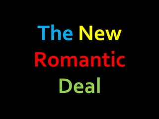 The   New   Romantic   Deal 