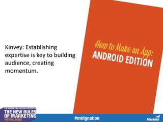 Kinvey: Establishing
expertise is key to building
audience, creating
momentum.
 