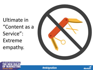 Ultimate in
“Content as a
Service”:
Extreme
empathy.
 