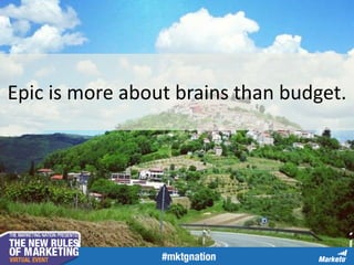 Epic is more about brains than budget.
 
