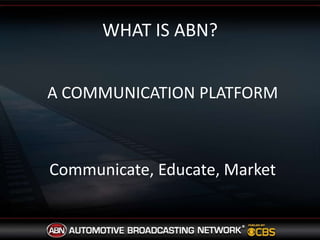 WHAT IS ABN?A COMMUNICATION PLATFORMCommunicate, Educate, Market