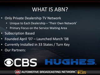 WHAT IS ABN?Only Private Dealership TV Network