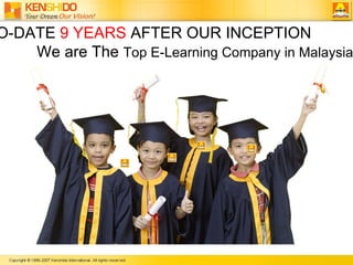 TO-DATE  9 YEARS  AFTER OUR INCEPTION  We are The  Top E-Learning Company in Malaysia. 