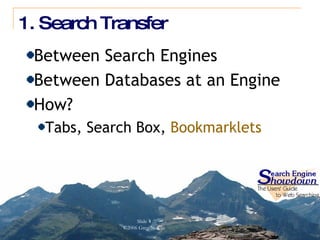 1. Search Transfer Between Search Engines Between Databases at an Engine How? Tabs, Search Box,  Bookmarklets 