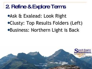 2. Refine & Explore Terms Ask & Exalead: Look Right Clusty: Top Results Folders (Left) Business: Northern Light is Back 