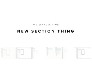 PROJECT CODE NAME:

NEW SECTION THING

 