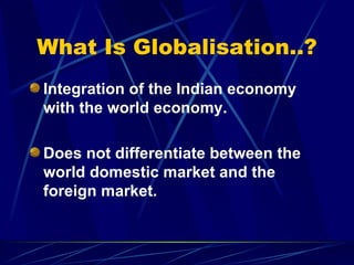 What Is Globalisation..? ,[object Object],[object Object]