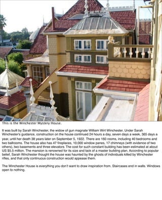 New Sources of Inspiration for Interaction Designers   14


This is the Winchester Mystery House.

It was built by Sarah W...