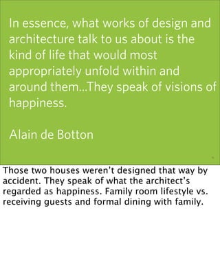 In essence, what works of design and
 architecture talk to us about is the
 kind of life that would most
 appropriately un...