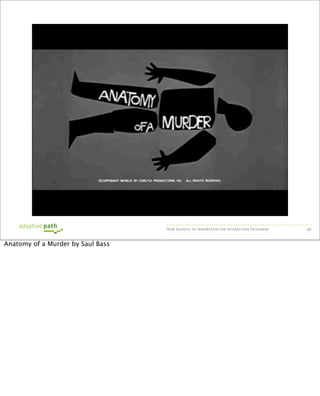New Sources of Inspiration for Interaction Designers   46


Anatomy of a Murder by Saul Bass