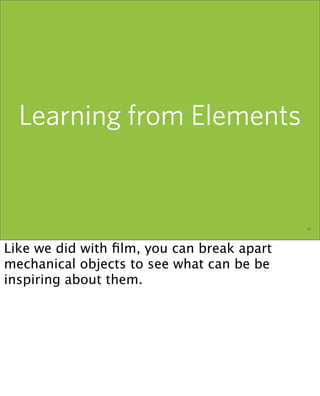 Learning from Elements


                        the elements of user experience — 29 february 2005   66




Like we did w...