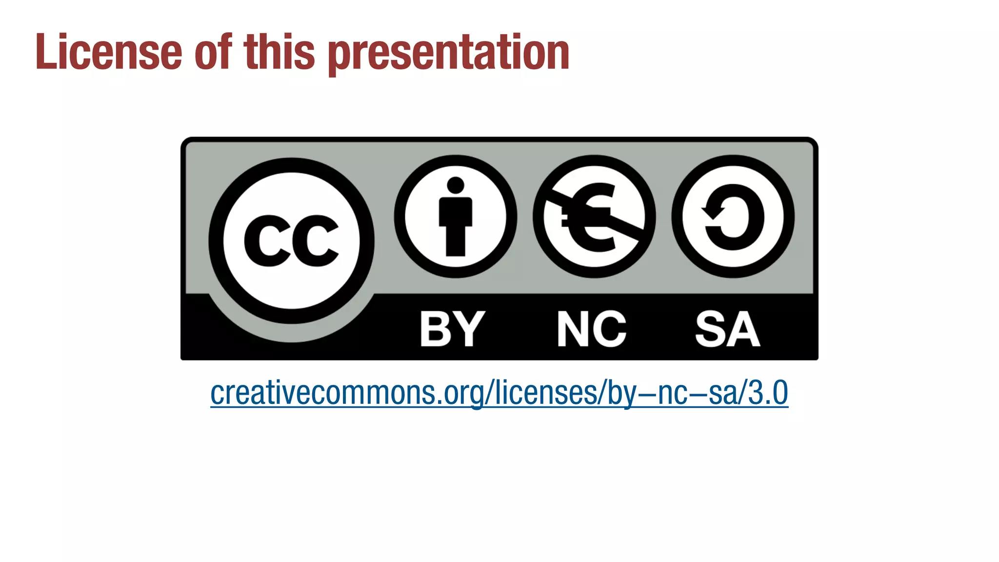License of this presentation
creativecommons.org/licenses/by-nc-sa/3.0
 