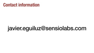 Contact information
javier.eguiluz@sensiolabs.com
 