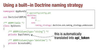 Using a built-in Doctrine naming strategy
namespace AppBundleEntity;
use DoctrineORMMapping as ORM;
/** @ORMTable */
class...