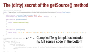 The (dirty) secret of the getSource() method
/* default/index.html.twig */
class __TwigTemplate_c917e55e0a4ad9b0ed28003c15...