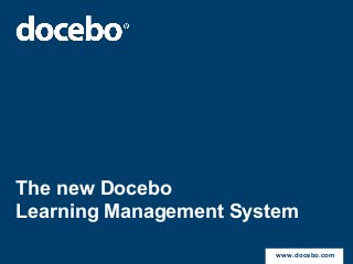 The new Docebo
Learning Management System
www.docebo.com

 