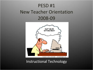 PESD #1 New Teacher Orientation 2008-09 Instructional Technology 