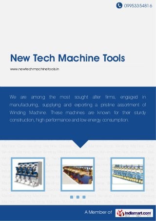 09953354816
A Member of
New Tech Machine Tools
www.newtechmachinetools.in
Thread Winding Machine Cone Winding Machine Cheese Winding Machine Vicop Winding
Machine Tube Winding Machine Textile Winding Machine Precision Cross Winding
Machine Automatic Ball Winding Machine Fish Net Twine Winding Machine Doubling
Machines Cop Banding Machine Labeling Machine Automatic Paper Tube Making
Machine Winding Machines For Rope Industry Thread Winding Machine Cone Winding
Machine Cheese Winding Machine Vicop Winding Machine Tube Winding Machine Textile
Winding Machine Precision Cross Winding Machine Automatic Ball Winding Machine Fish Net
Twine Winding Machine Doubling Machines Cop Banding Machine Labeling Machine Automatic
Paper Tube Making Machine Winding Machines For Rope Industry Thread Winding
Machine Cone Winding Machine Cheese Winding Machine Vicop Winding Machine Tube
Winding Machine Textile Winding Machine Precision Cross Winding Machine Automatic Ball
Winding Machine Fish Net Twine Winding Machine Doubling Machines Cop Banding
Machine Labeling Machine Automatic Paper Tube Making Machine Winding Machines For Rope
Industry Thread Winding Machine Cone Winding Machine Cheese Winding Machine Vicop
Winding Machine Tube Winding Machine Textile Winding Machine Precision Cross Winding
Machine Automatic Ball Winding Machine Fish Net Twine Winding Machine Doubling
Machines Cop Banding Machine Labeling Machine Automatic Paper Tube Making
Machine Winding Machines For Rope Industry Thread Winding Machine Cone Winding
Machine Cheese Winding Machine Vicop Winding Machine Tube Winding Machine Textile
We are among the most sought after firms, engaged in
manufacturing, supplying and exporting a pristine assortment of
Winding Machine. These machines are known for their sturdy
construction, high performance and low energy consumption.
 