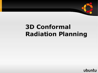 3D Conformal Radiation Planning 