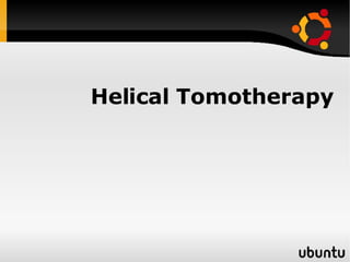 Helical Tomotherapy 