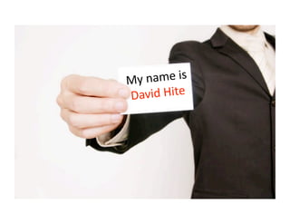My  name is 
D avid Hite 
 