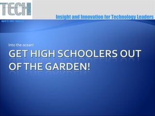 Insight and Innovation for Technology Leaders
April 27, 2007 ∙ Itasca, IL




        Into the ocean!
 