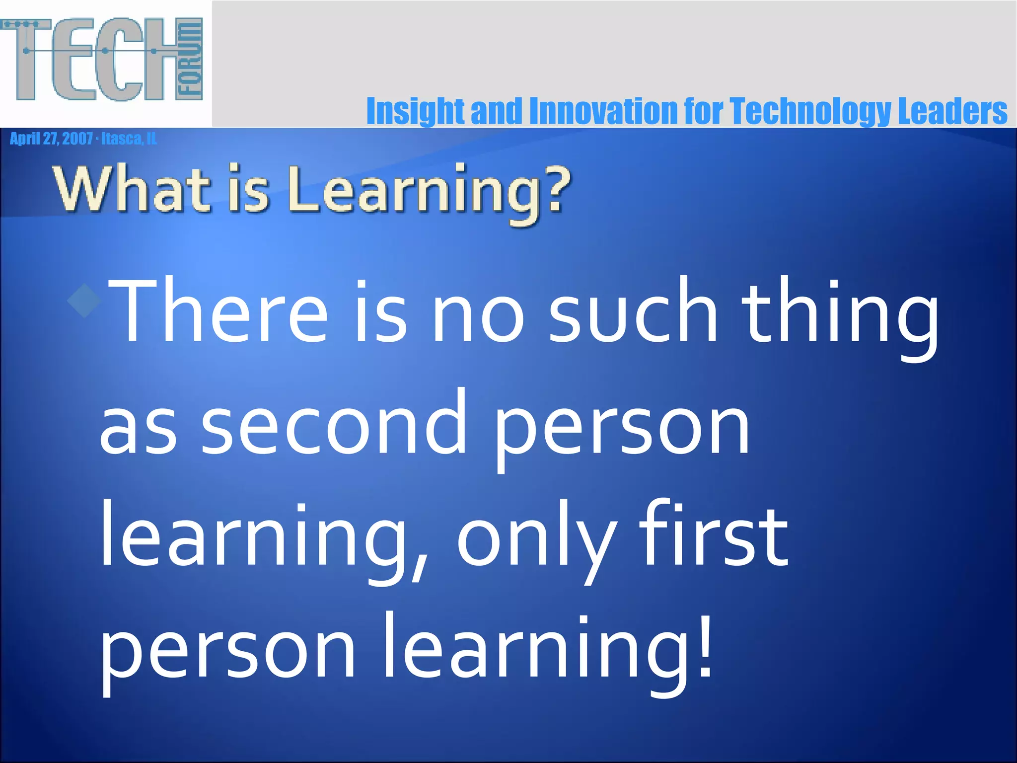 There is no such thing as second person learning, only first person learning! 