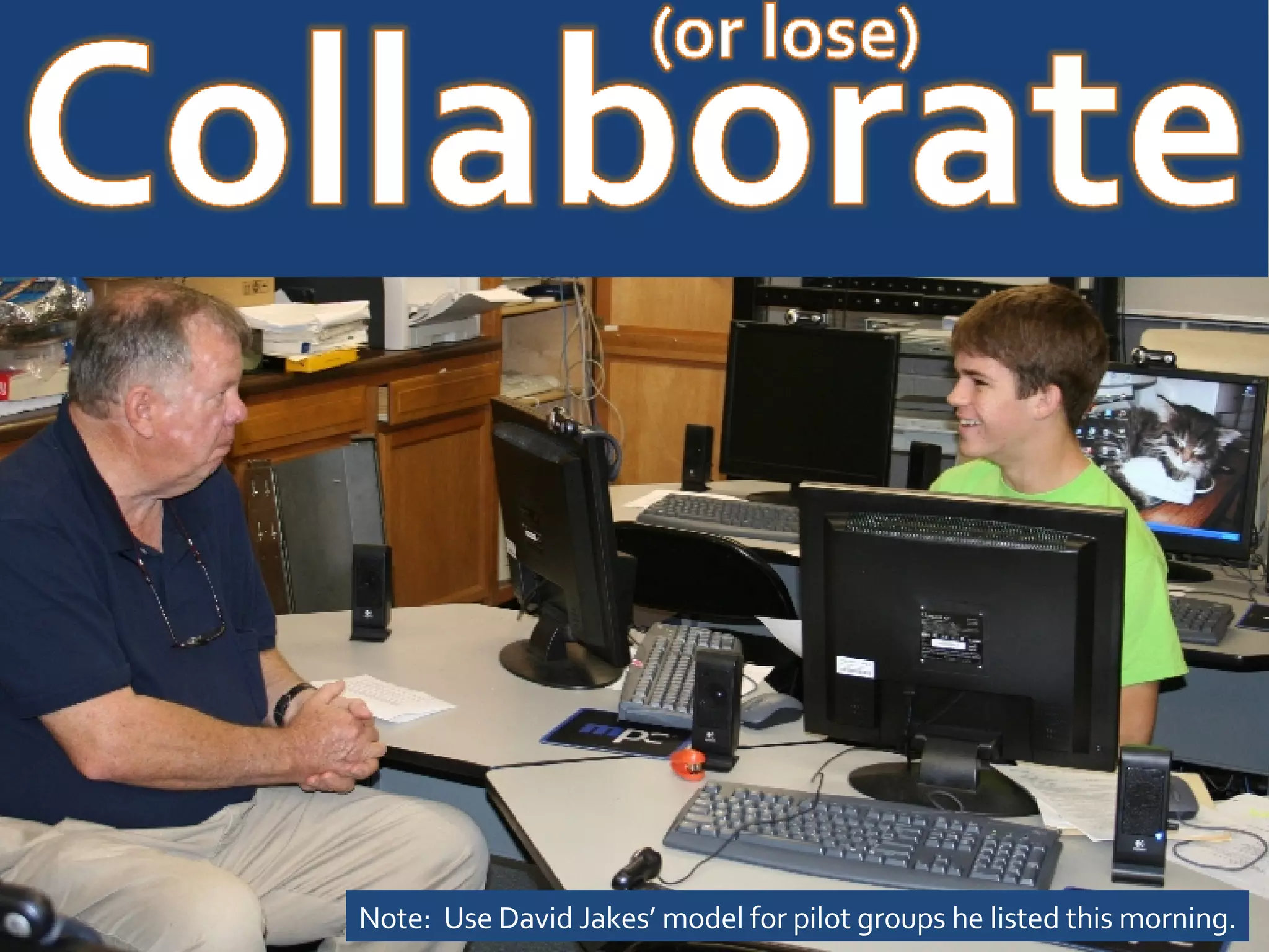 Note:  Use David Jakes’ model for pilot groups he listed this morning. 