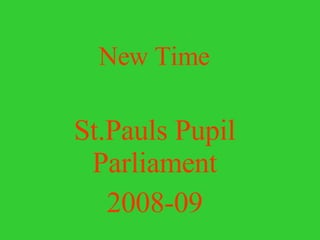 New Time  St.Pauls Pupil   Parliament 2008-09 