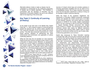 26 TheT
eacher Induction Program- Course1
Alternative delivery modes or make up classes may be
undertaken to compensate for the unplanned suspension
of classes due to natural calamities. The President, in
coordination with the Secretary of Education and the
Department of Education (DepEd), may opt to set a different
date for the beginning of the school year.
Key Topic 2: Continuity of Learning
(A History)
At the height of the Gulf crisis in the Middle East, DepEd
Order (No. 1, s. 1991) ordered a system of continued learning
despite the apparent war. Its content clearly specified that
“the continuing education of the youth remains the utmost
priority.”1 The order also envisioned mechanisms for home-
based learning, utilization of self-learning kits (both
reinforcement and enrichment), and application of various
multimedia platforms.
While the Gulf crisis did not escalate as it was expected,
DepEd shows that it hasthe contingency plan in place in case
a disruption of classes ensues. Moreover, our geographical
location as a country makes us vulnerable to tropical storms
and volcanic eruption. These natural factors directly affect
continuation of the school calendar. Hence, there is DepEd
Order No. 43, s. 2012 that provides a protocol for cancellation
of classes according to PAGASA’s weather bulletin.2
Another document, DepEd Order no. 109. s. 2009, lays out
the post-calamity education set-up which gives provision for
1 Isidro D. Carino, “Deped Order (No. 1, s. 1991) – Guidelines
For the Implementation of the Education Sector Contingency Plans for All
Levels.” (Department of Education, 1991), 1.
2 Armin A. Luistro, “Deped Order (No. 43, s. 2012)–Guidelines on
the implementation of Executive Order No. 66 (Prescribing Rules on the
Cancellation or Suspension of Classes and Work in Government Offices
Due to Typhoons, Flooding, Other Weather Disturbances, and Calamities).”
(Department of Education, 2012), 1.
recovery of missed school days and provides guidance in
choosing appropriate modalities that can be used to fit to
a rehabilitating context.3 All of these important documents
show that the education department is serious in living out
its mandate to deliver continuous learning.
When the threat of the pandemic heightened, the
Department of Education (DepEd) temporarily suspended
classes and adjusted the current school term in an effort
to save learners, teachers, and school staff from possible
exposure to COVID-19. For months, DepEd contemplated
what to do and continued to plan for the future. Eventually,
in August Secretary Briones announced that classes
would continue in October. The announcement came after
numerous schools were asking for different extensions
and possible class opening dates. DepEd opted to adjust
classes by introducing modules and the use of online video
conferencing applications such as Zoom.
DepEd also introduced its “Basic Education Learning
Continuity Plan” (BE-LCP) as its plan so learners are still able
to continue their learning despite any ongoing disasters like
calamities, pandemics, etc. There are four important aspects
to the plan: communication, materials, learning activities
and assignments, and assessments. Communication
involves ways of providing teaching whether it be answering
questions, discussion of a topic, relaying instructions, or
anything about the course. Materials include the lessons,
references, and other things needed for learning activities.
Learning activities and assignments are activities that
facilitate learning and come in many different forms or done
through a variety of methods depending on the teaching
style of the teacher or what is specified by the lesson plan.
Assessments are methods to gauge a student’s progress.
3 Jesli A. Lapus, “Deped Order (No. 109, s. 2009) – Make-Up
Classes for Lost Schooldays.” (Department of Education, 2009), 1.
 