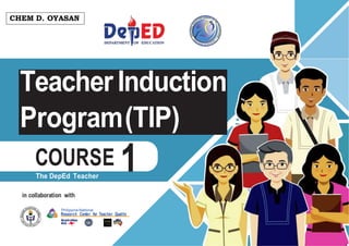 • http://www.
gbooksdownloader.
com/
TeacherInduction
Program(TIP)
COURSE
The DepEd Teacher
in collaboration with
Philippine National
Research Center for Teacher Quality
1
CHEM D. OYASAN
 