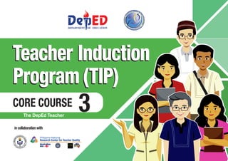 •	 http://www.
gbooksdownloader.
com/
3
Philippine National
Research Center for Teacher Quality
in collaboration with
Teacher Induction
Program(TIP)
CORE COURSE
The DepEd Teacher
 