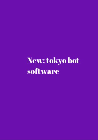 New: tokyo bot 
software 
 