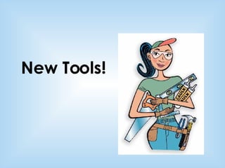New Tools! 