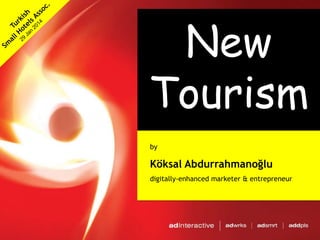 New
Tourism
by

Köksal Abdurrahmanoğlu
digitally-enhanced marketer & entrepreneur

 