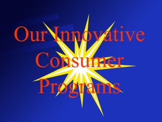 Our Innovative Consumer Programs 