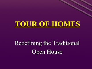 TOUR OF HOMES Redefining the Traditional Open House 