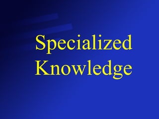 Specialized Knowledge 