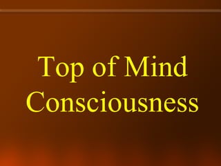 Top of Mind Consciousness 