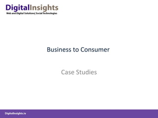Business to Consumer  Case Studies 