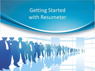 Getting Started
with Resumeter
 