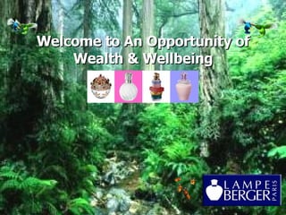 Welcom e  to  An Opportunity of Wealth & Wellbeing 