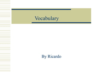 Vocabulary By Ricardo 