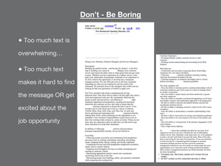 Don’t - Be Boring
● Too much text is
overwhelming…
● Too much text
makes it hard to ﬁnd
the message OR get
excited about t...