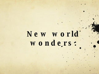 New world wonders: 