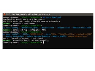 Managing Themes
Managing themes is quite easier from command line.
• Install
• Delete
• Activate
• Update
• Search
• .. much more
 